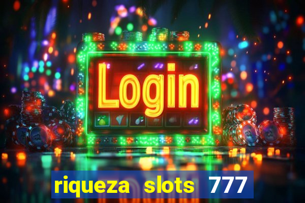 riqueza slots 777 paga mesmo