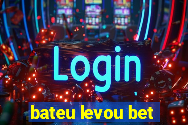 bateu levou bet