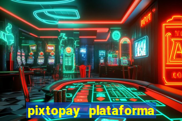 pixtopay plataforma de jogos