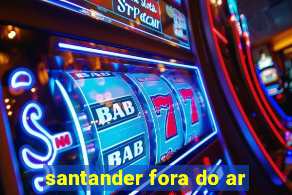 santander fora do ar