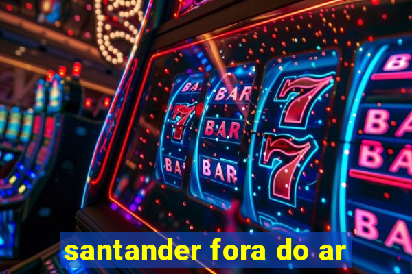 santander fora do ar