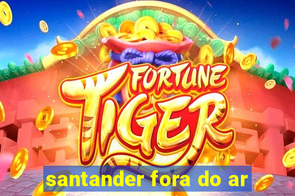 santander fora do ar