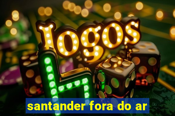 santander fora do ar