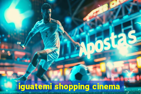 iguatemi shopping cinema