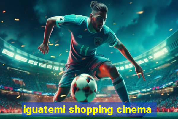 iguatemi shopping cinema