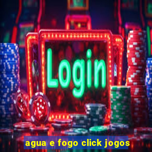 agua e fogo click jogos