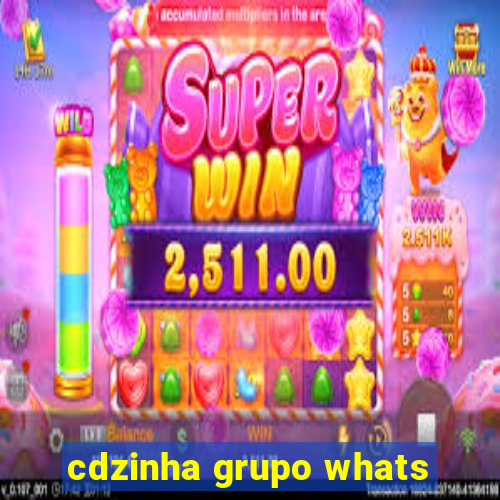 cdzinha grupo whats