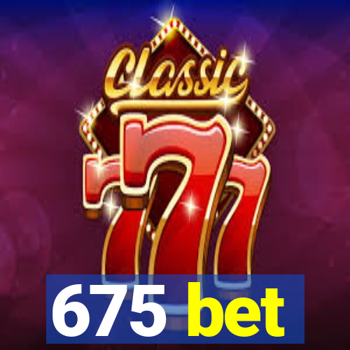 675 bet