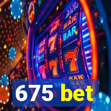 675 bet