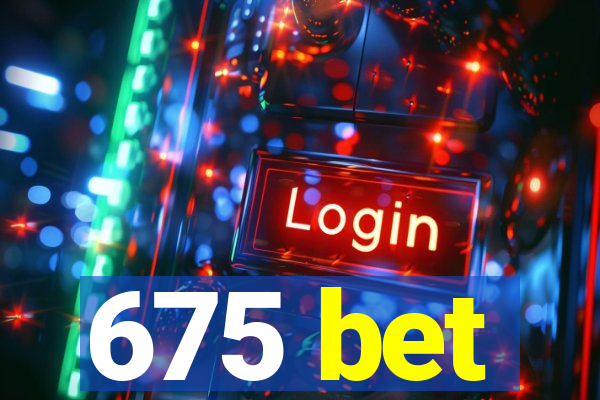 675 bet