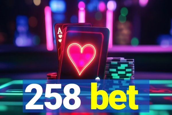 258 bet