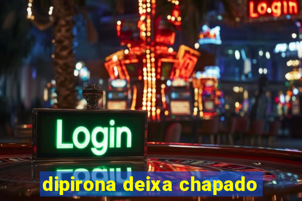 dipirona deixa chapado