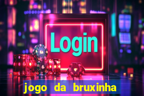 jogo da bruxinha que ganha dinheiro