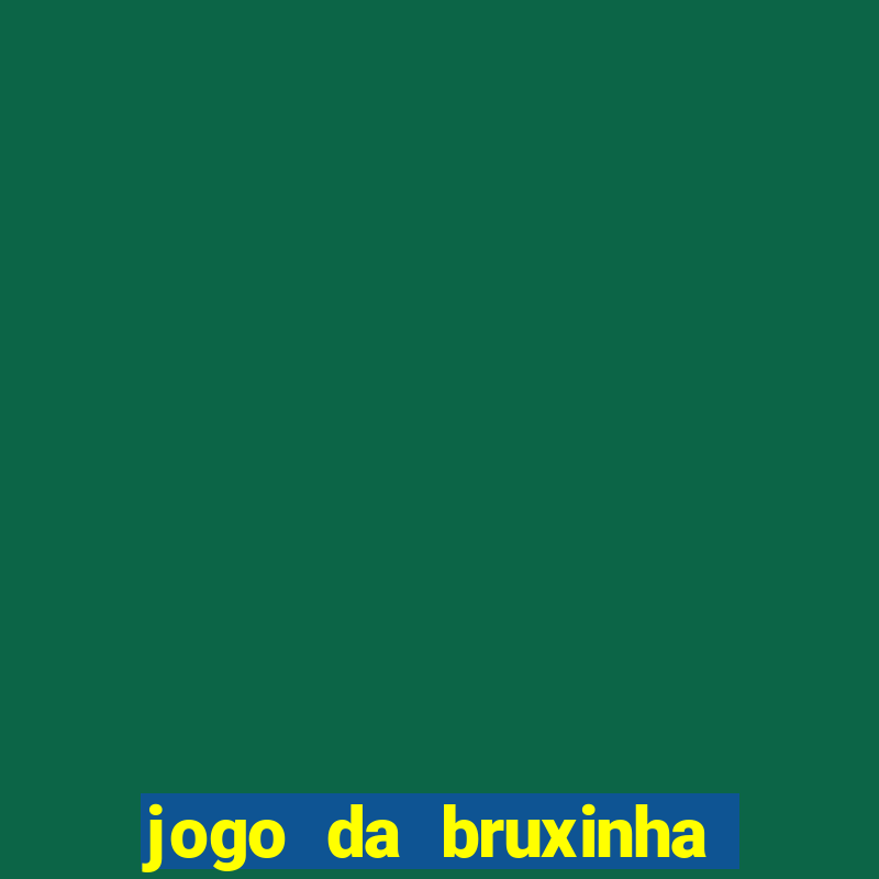 jogo da bruxinha que ganha dinheiro