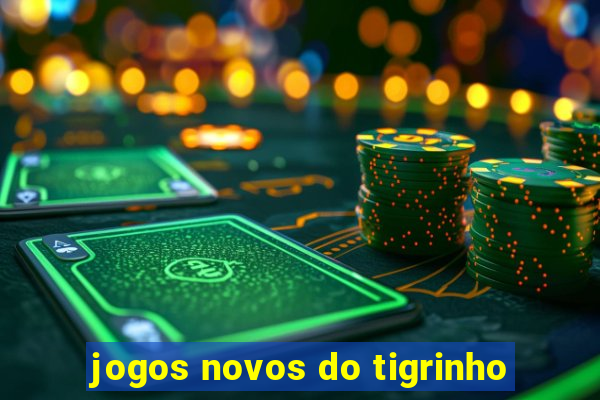 jogos novos do tigrinho