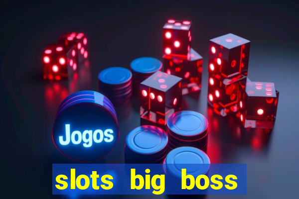 slots big boss paga mesmo