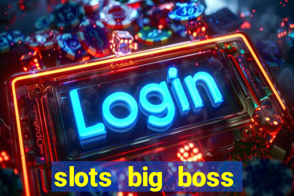 slots big boss paga mesmo