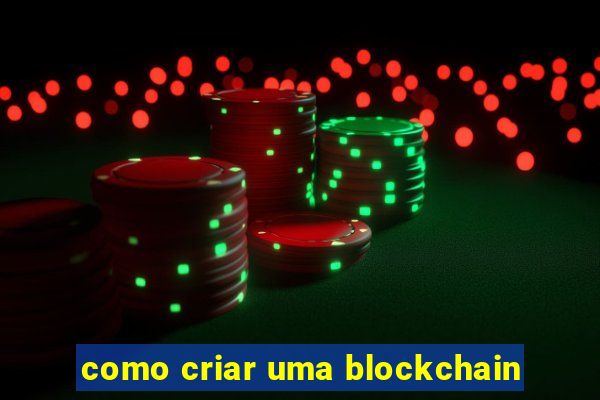 como criar uma blockchain