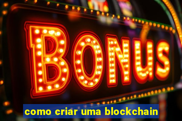 como criar uma blockchain