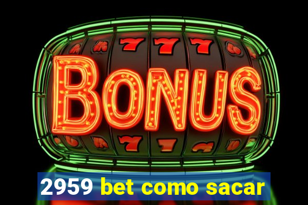 2959 bet como sacar