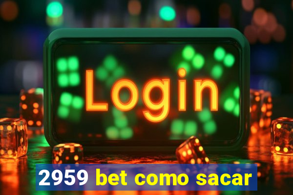 2959 bet como sacar