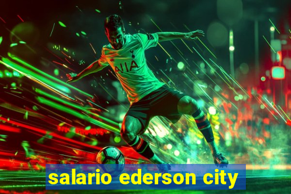 salario ederson city