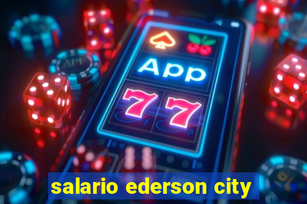 salario ederson city