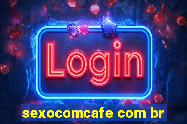 sexocomcafe com br