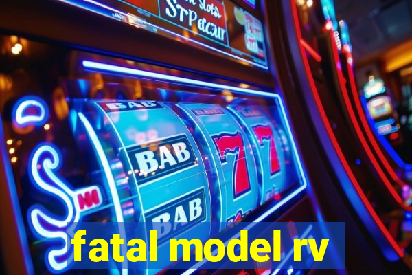 fatal model rv