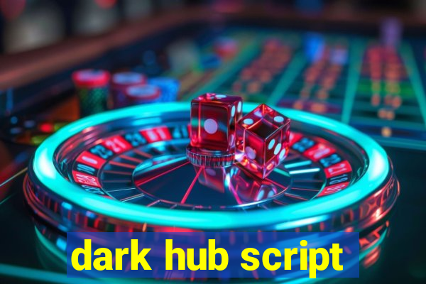 dark hub script