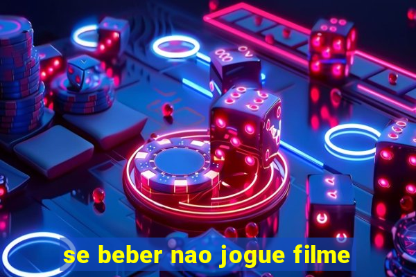 se beber nao jogue filme