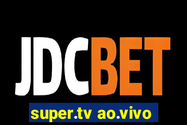 super.tv ao.vivo