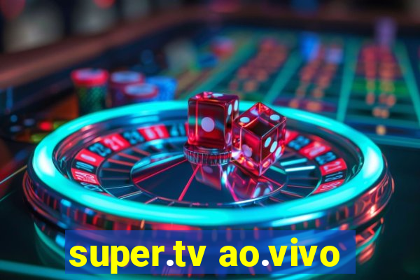 super.tv ao.vivo