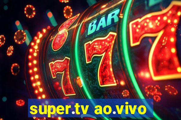 super.tv ao.vivo