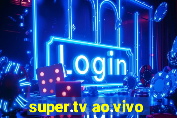 super.tv ao.vivo