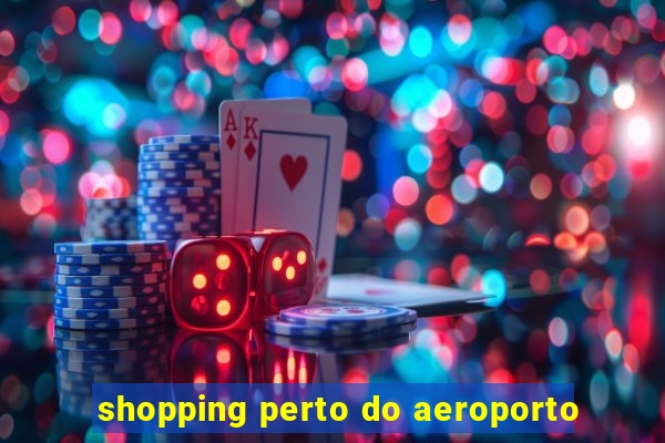 shopping perto do aeroporto