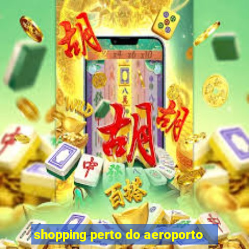 shopping perto do aeroporto