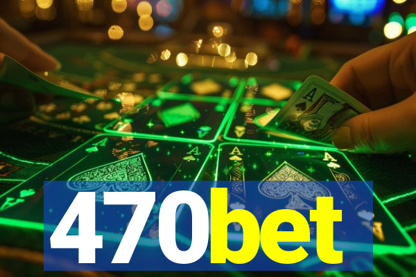 470bet