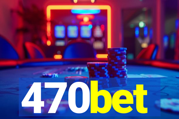 470bet