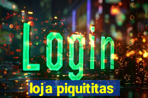 loja piquititas