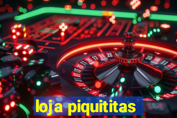 loja piquititas