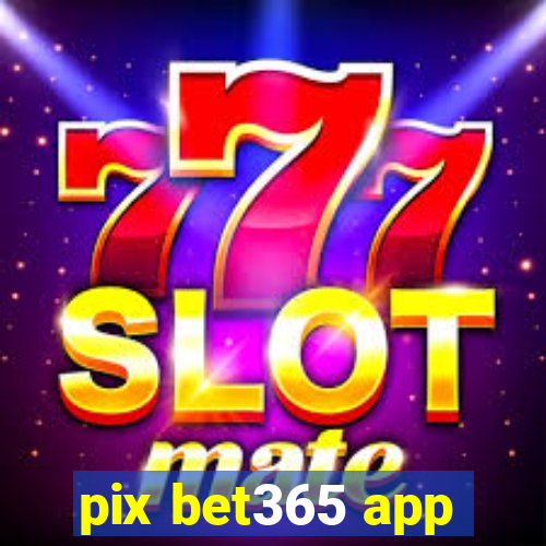 pix bet365 app