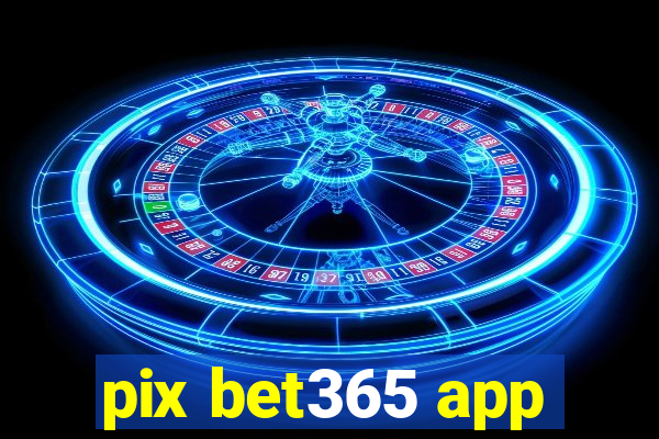 pix bet365 app