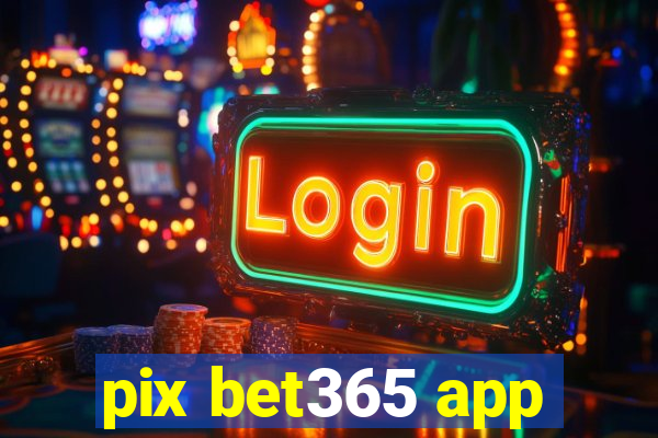 pix bet365 app