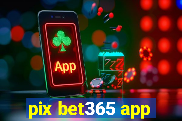 pix bet365 app