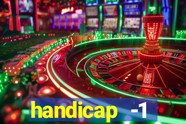 handicap -1 primeiro tempo