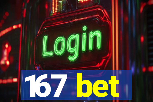 167 bet