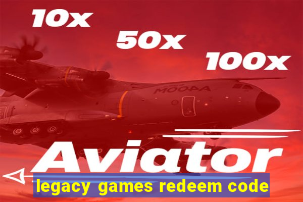 legacy games redeem code