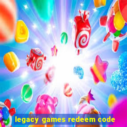 legacy games redeem code