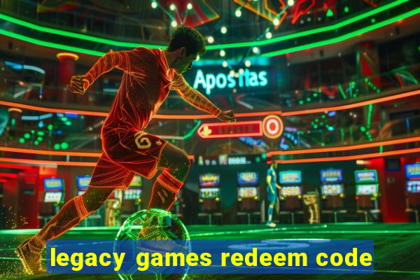 legacy games redeem code